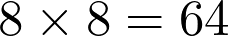 8 \times 8 = 64