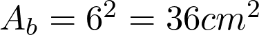 A_b = 6^2 = 36 cm^2