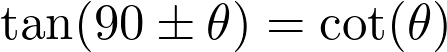  \tan(90° \pm \theta) = \cot(\theta) 