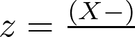   z = \frac{(X - μ)}{σ} 