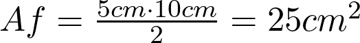  Af = \frac{5 cm \cdot 10 cm}{2} = 25 cm^2  