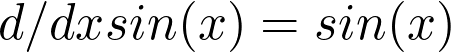  d/dx sin(x) = sin(x)