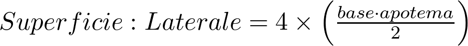 Superficie:Laterale = 4 \times \left( \frac{base \cdot apotema}{2} \right)