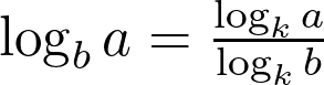  \log_b a = \frac{\log_k a}{\log_k b} 