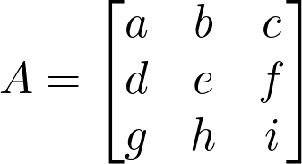  A = \begin{bmatrix} a & b & c \\ d & e & f \\ g & h & i \end{bmatrix} 