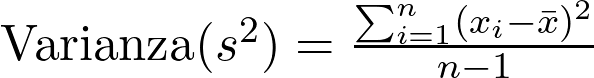   \text{Varianza} (s^2) = \frac{\sum_{i=1}^{n} (x_i - \bar{x})^2}{n-1} 