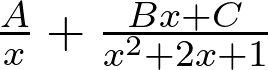 \frac{A}{x} + \frac{Bx+C}{x^2 + 2x + 1}