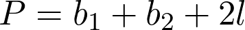  P = b_1 + b_2 + 2l 