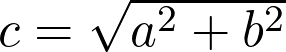  c = \sqrt{a^2 + b^2} 