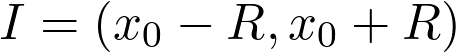  I = (x_0 - R, x_0 + R) 