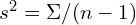  s^2 = \Sigma / (n - 1) 