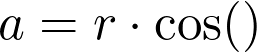  a = r \cdot \cos(θ) 