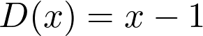  D(x) = x - 1 